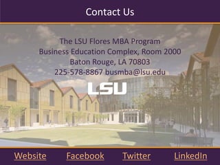 Fees
•  Costs	
  include	
  tui?on,	
  university	
  fees,	
  professional	
  fees,	
  textbooks,	
  class	
  materials,	
  and	
  meal	
  
before	
  class	
  
	
  
	
  Tui?on	
  costs	
  listed	
  are	
  es?mates;	
  the	
  LSU	
  Board	
  of	
  Supervisors	
  may	
  modify	
  tui?on	
  and/or	
  
fees	
  at	
  any	
  ?me	
  without	
  advance	
  no?ce.	
  Tui?on	
  costs	
  are	
  based	
  on	
  current	
  2015-­‐2016	
  
academic	
  year.	
  Please	
  visit	
  the	
  LSU	
  Oﬃce	
  of	
  Student	
  Aid	
  &	
  Scholarships	
  for	
  informa?on	
  on	
  
Financial	
  Aid.	
  
	
  
 