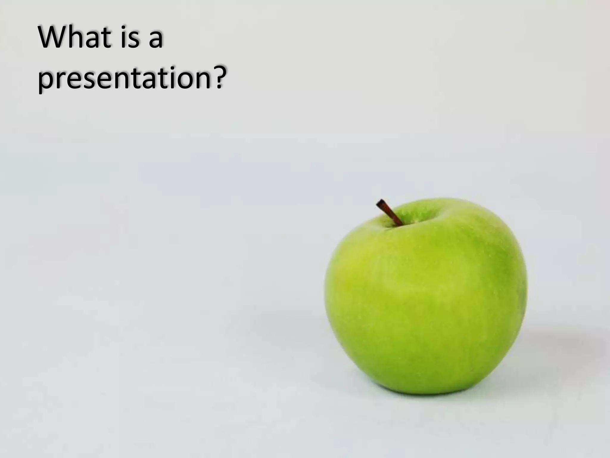 What is a
presentation?

 