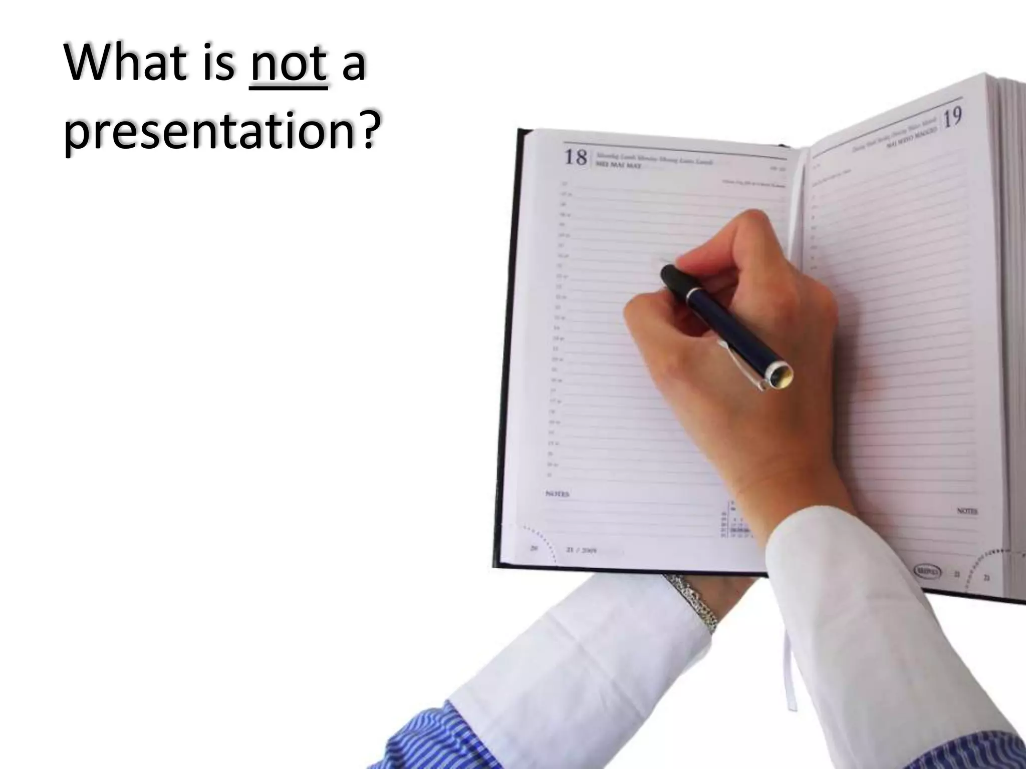 What is not a
presentation?

 