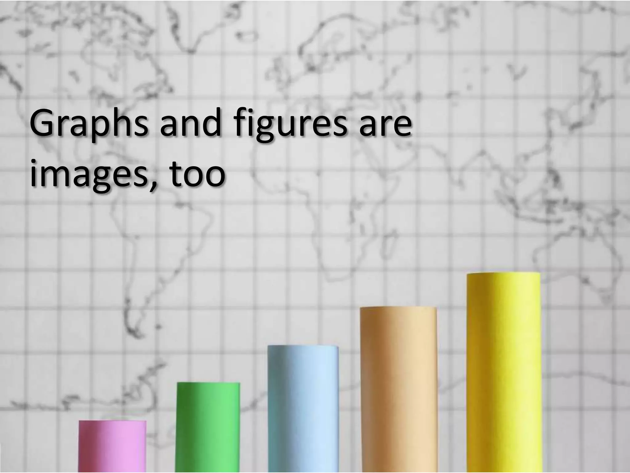 Graphs and figures are
images, too

 