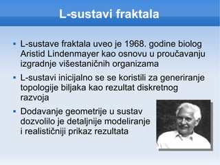 L-sustavi fraktala ,[object Object],[object Object],[object Object]