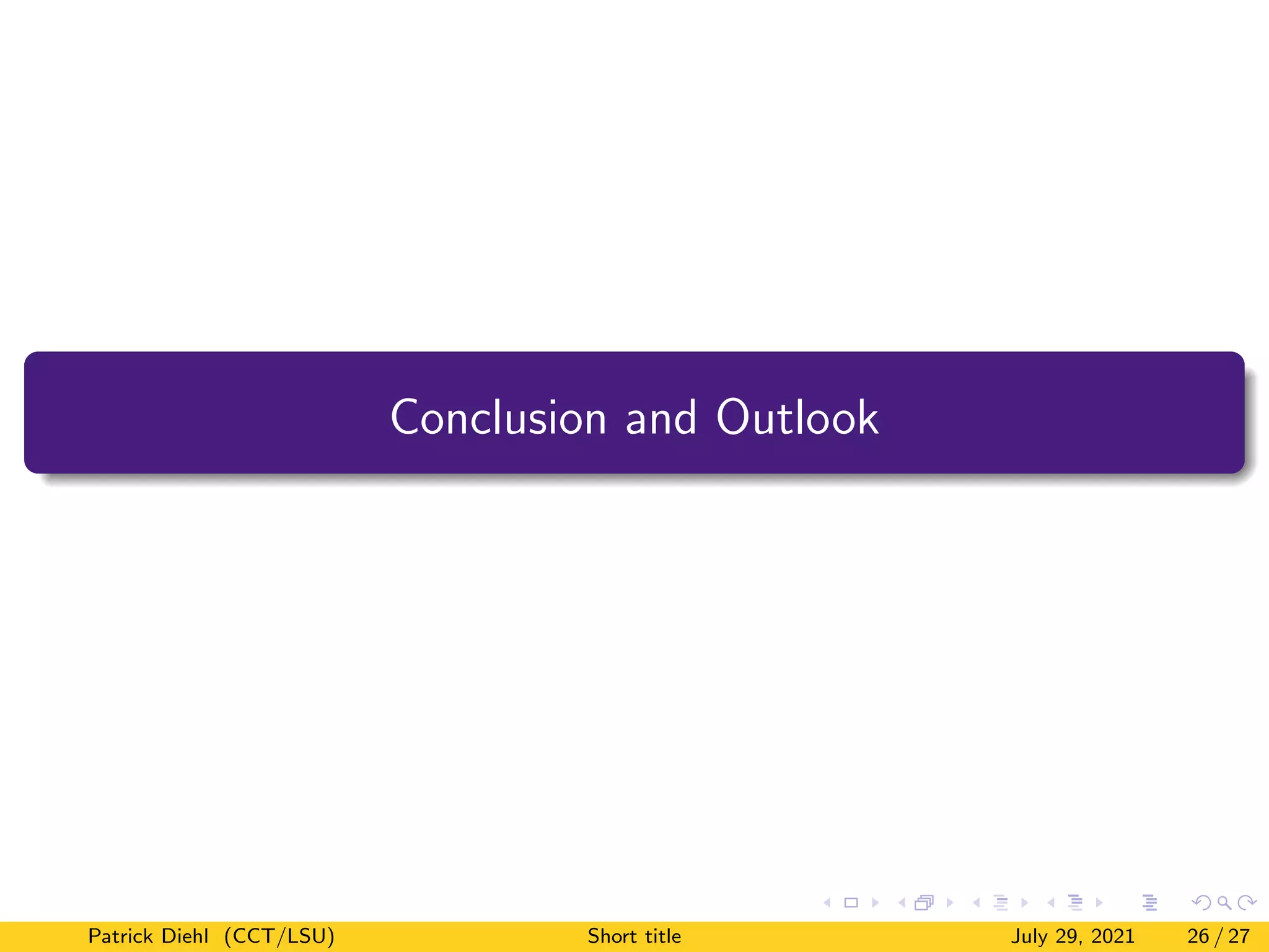 Conclusion and Outlook
Patrick Diehl (CCT/LSU) Short title July 29, 2021 26 / 27
 