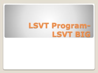 LSVT Program-
LSVT BIG
 