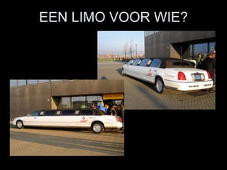 EEN LIMO VOOR WIE? 