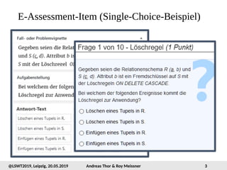 3@LSWT2019, Leipzig, 20.05.2019 Andreas Thor & Roy Meissner
E-Assessment-Item (Single-Choice-Beispiel)
 