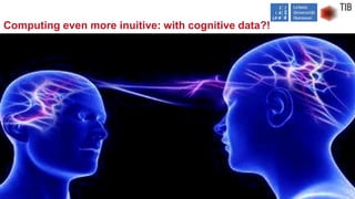 Page 9
Computing even more inuitive: with cognitive data?!
Sören Auer 9
 