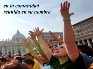 en la comunidad
reunida en su nombre
 