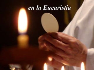 en la Eucaristía
 