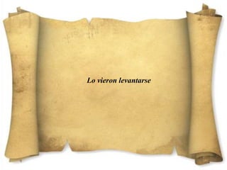 Lo vieron levantarse
 