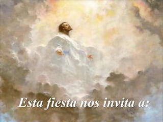 Esta fiesta nos invita a:
 
