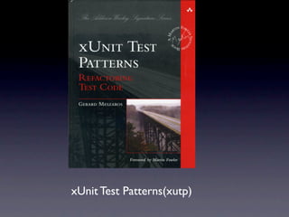 xUnit Test Patterns(xutp)
 