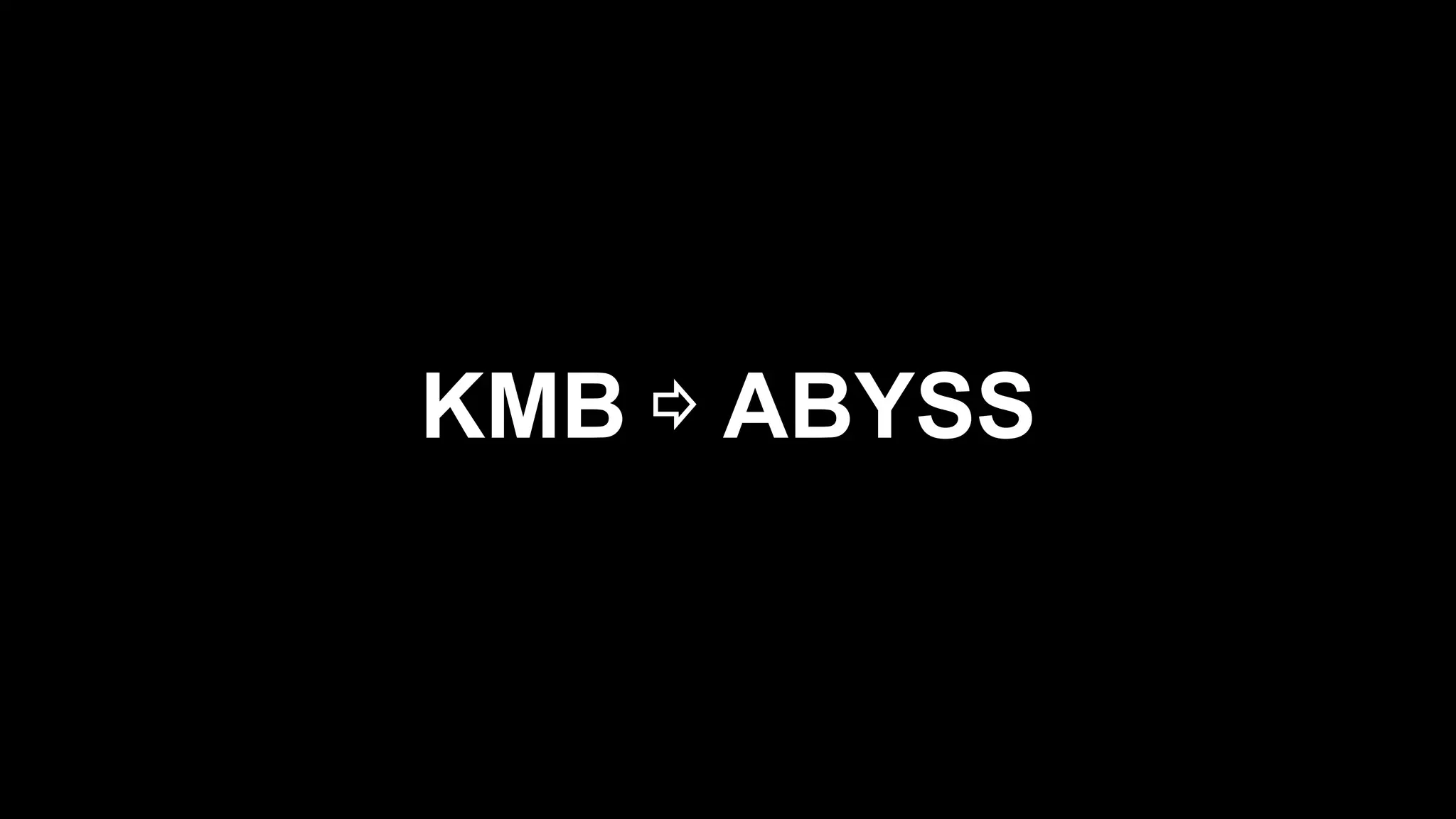 KMB ⇨ ABYSS