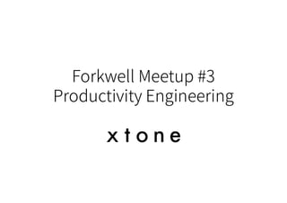 Forkwell Meetup #3
Productivity Engineering
 