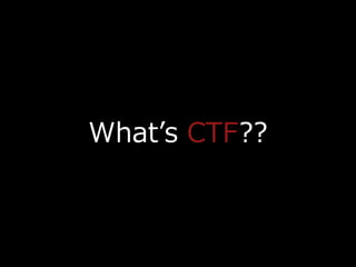 What?s CTF??
 