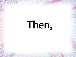 Then,
 