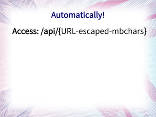Access: /api/{URL-escaped-mbchars}
Automatically!
 