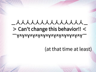 ˣ
 Can't change this behavior!! 
Y^Y^Y^Y^Y^Y^Y^Y^Y^Y^Y^Y^Y
(at that time at least)
 