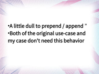 
A little dull to prepend / append 

Both of the original use-case and
my case don't need this behavior
 