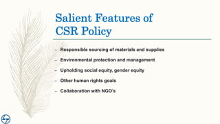 Salient Features of
CSR Policy
– Responsible sourcing of materials and supplies
– Environmental protection and management
...
