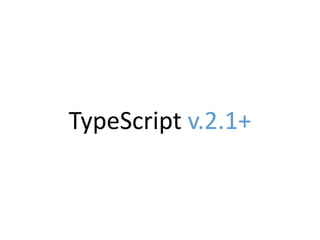 TypeScript v.2.1+
 
