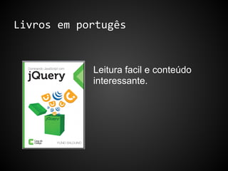 Livros em portugês
Leitura facil e conteúdo
interessante.
 