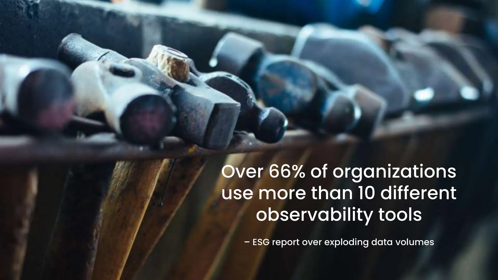 chronosphere.io
Over 66% of organizations
use more than 10 different
observability tools
– ESG report over exploding data volumes
 