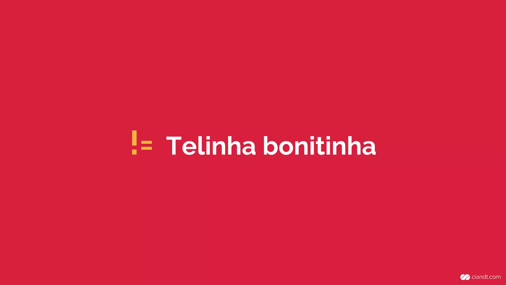!= Telinha bonitinha 
 