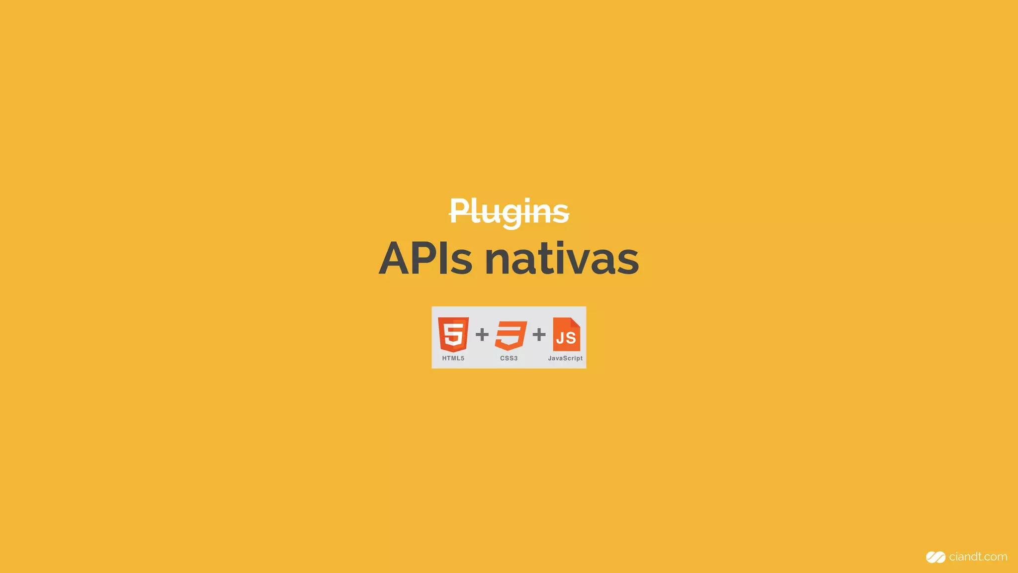 Plugins 
APIs nativas 
 