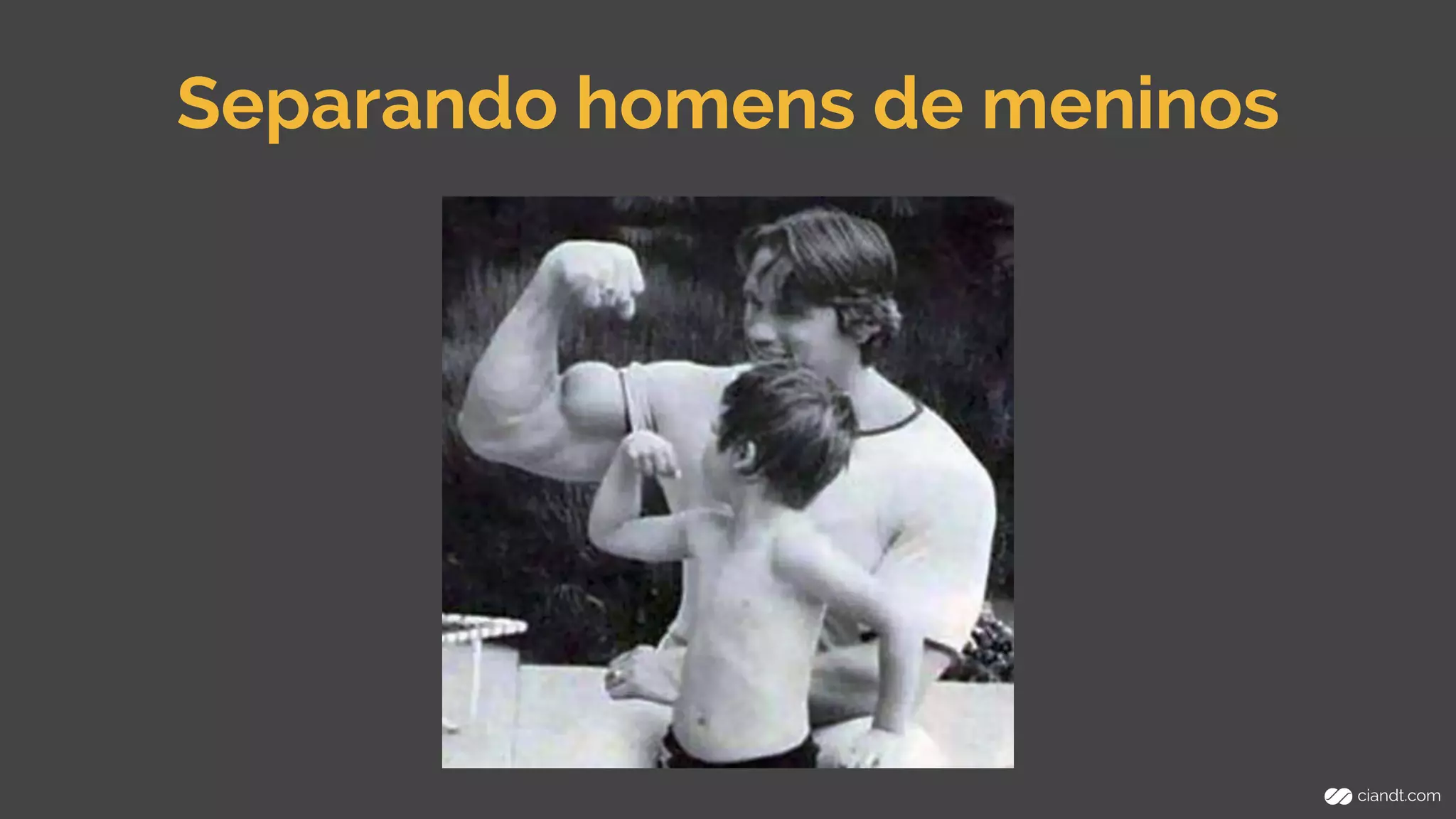 Separando homens de meninos 
 