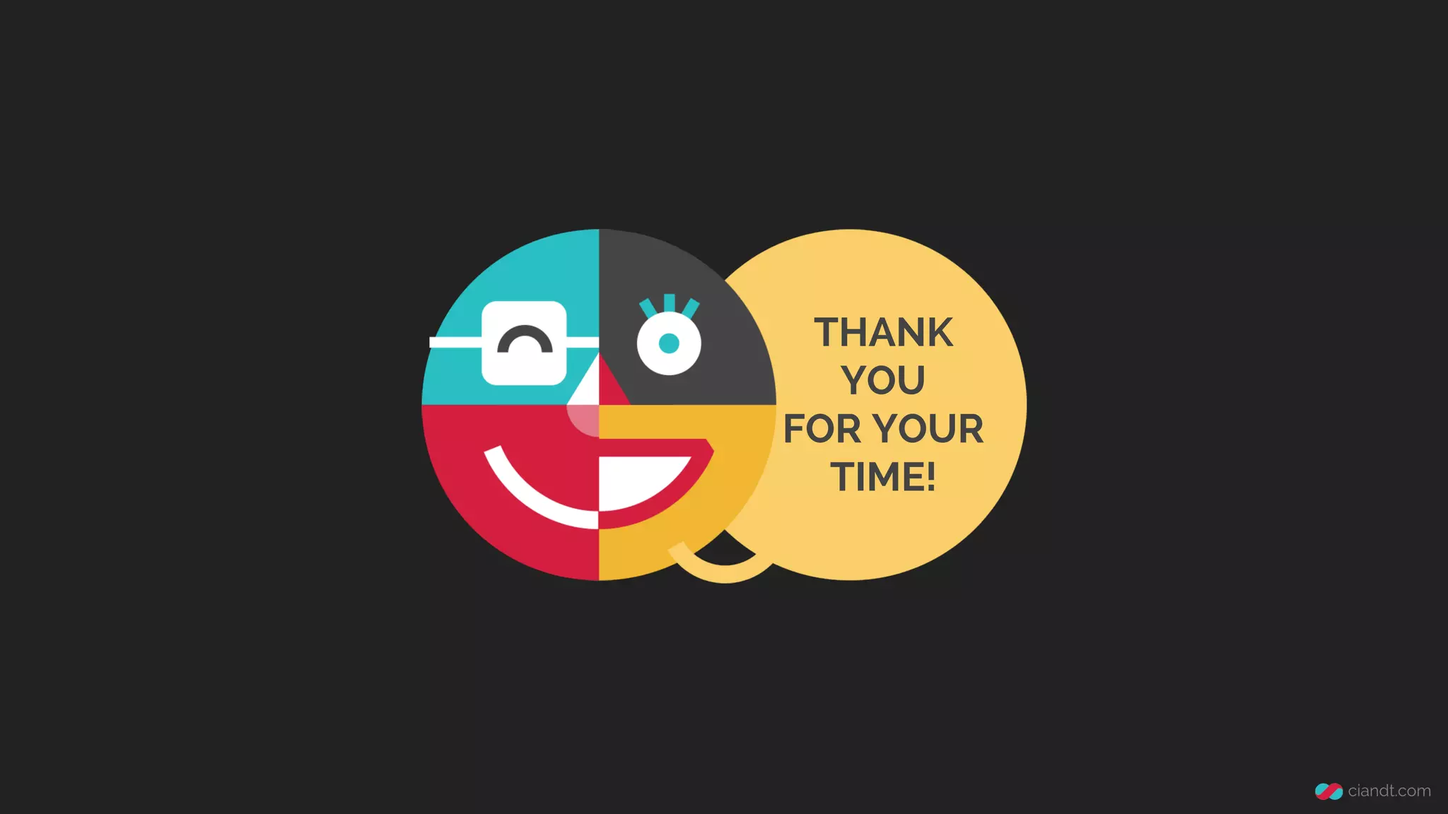 THANK 
YOU 
FOR YOUR 
TIME! 
