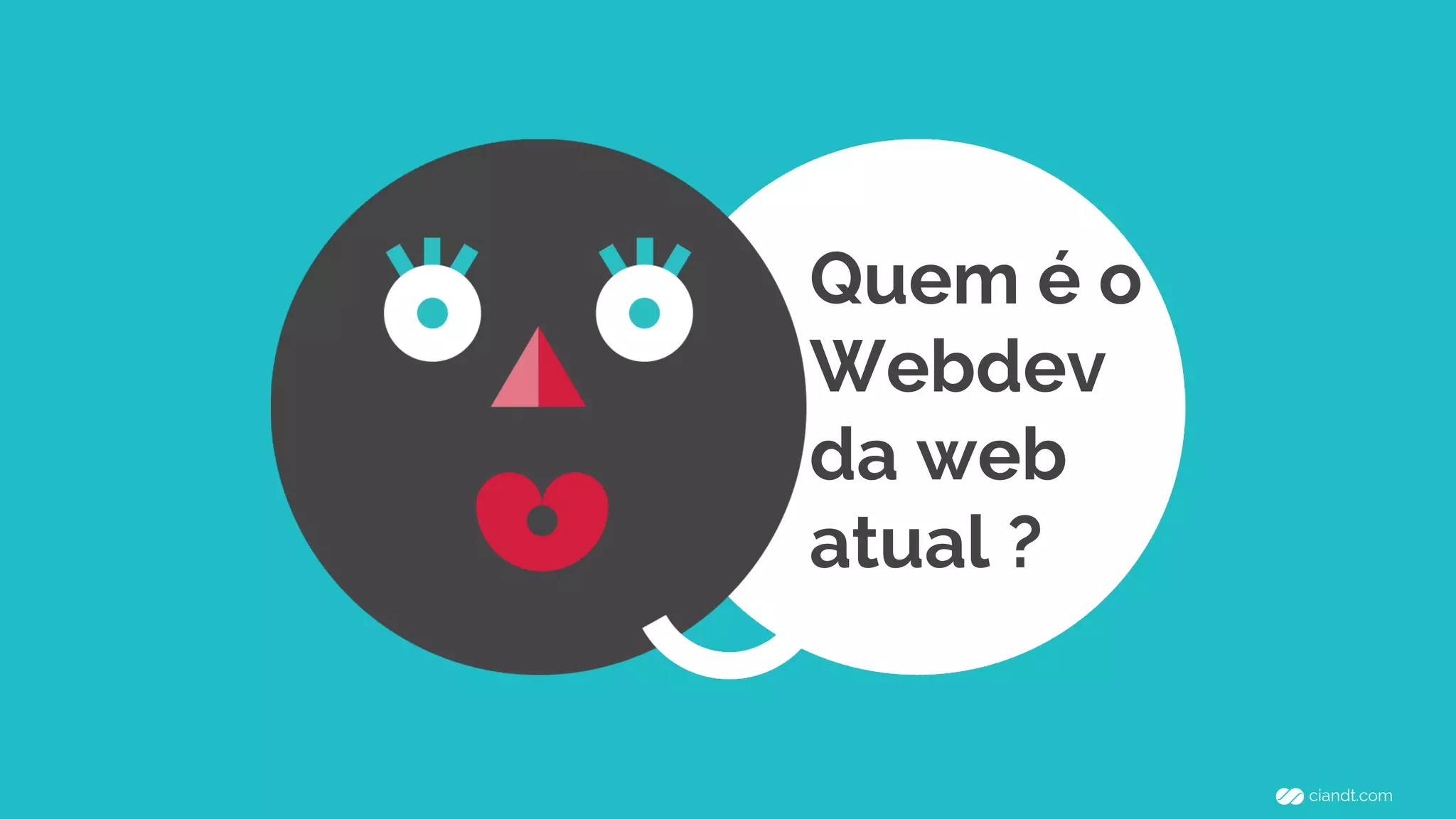 Quem é o 
Webdev 
da web 
atual ? 
 