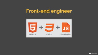 Front-end engineer 
 