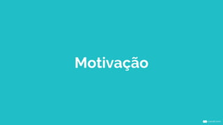 Motivação 
 