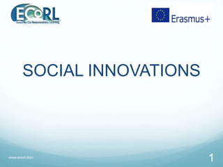 SOCIAL INNOVATIONS
www.ecorl.it/en
1
 