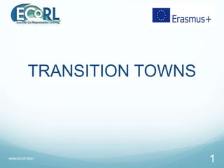 TRANSITION TOWNS
www.ecorl.it/en
1
 
