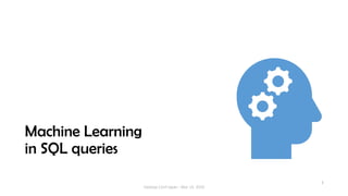 Machine Learning
in SQL queries
3
Hadoop Conf Japan - Mar 14, 2019
 