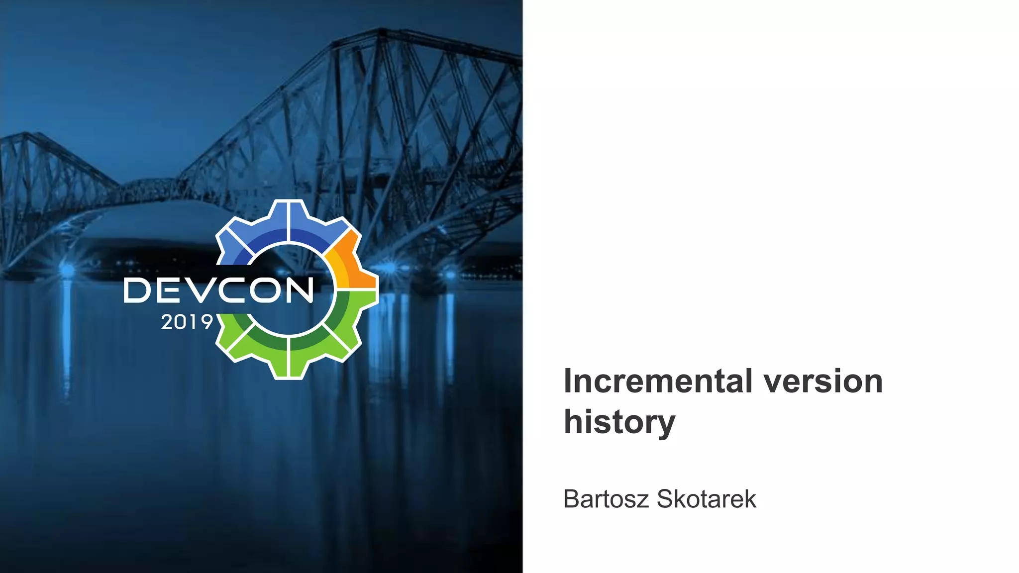 Incremental version
history
Bartosz Skotarek
 