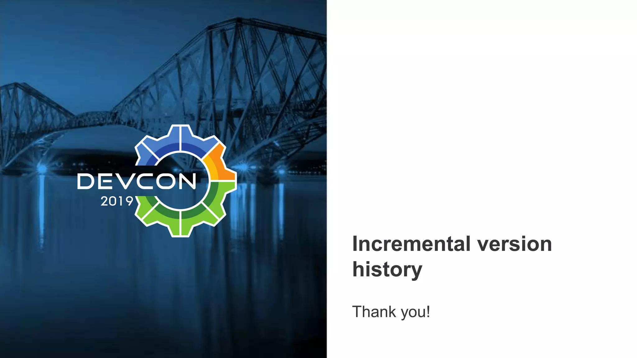 Incremental version
history
Thank you!
 