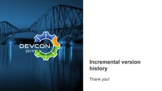 Incremental version
history
Thank you!
 