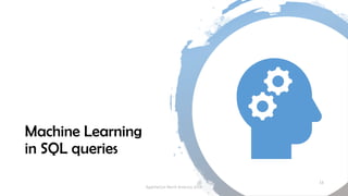 Machine Learning
in SQL queries
13
ApacheCon North America 2018
 