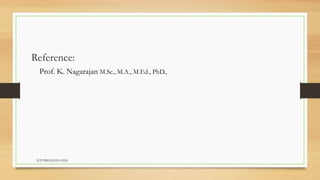 Reference:
Prof. K. Nagarajan M.Sc., M.A., M.Ed., PhD.,
TCP PRESENTO-2020
 