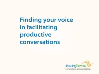 Source: von Frank, V. (2013, Summer). Finding your voice in facilitating productive
conversations. The Leading Teacher 8(4). (p.1, 4-5).
Title
BodyFinding your voice
in facilitating
productive
conversations
 