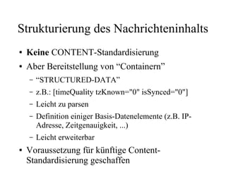 Strukturierung des Nachrichteninhalts
● Keine CONTENT-Standardisierung
● Aber Bereitstellung von “Containern”
– “STRUCTURE...