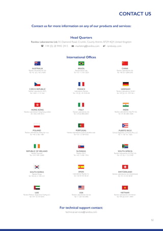 52
CONTACT US
For technical support contact:
technical.services@randox.com
Head Quarters
Randox Laboratories Ltd, 55 Diamond Road, Crumlin, County Antrim, BT29 4QY, United Kingdom
+44 (0) 28 9442 2413 marketing@randox.com randoxqc.com
Contact us for more information on any of our products and services:
PORTUGAL
Irlandox Laboratorios Quimica Analitica Ltda
Tel: +351 22 589 8320
PUERTO RICO
Clinical Diagnostics of Puerto Rico, LLC
Tel: +1 787 701 7000
POLAND
Randox Laboratories Polska Sp. z o.o.
Tel: +48 22 862 1080
ITALY
Randox Laboratories Ltd.
Tel: +39 06 9896 8954
INDIA
Randox Laboratories India Pvt Ltd.
Tel: +91 80 2802 5000
HONG KONG
Randox Laboratories Hong Kong Limited
Tel: +852 3595 0515
SLOVAKIA
Randox S.R.O.
Tel: +421 2 6381 3324
SOUTH AFRICA
Randox Laboratories SA (Pty) Ltd.
Tel: +27 (0) 11 312 3590
REPUBLIC OF IRELAND
RandoxTeoranta
Tel: +353 7495 22600
FRANCE
Laboratoires Randox
Tel: +33 (0) 130 18 96 80
GERMANY
Randox Laboratories GmbH
Tel: +49 (0) 215 1937 0611
CZECH REPUBLIC
Randox Laboratories S.R.O.
Tel: +420 2 1115 1661
SPAIN
Laboratorios Randox S.L.
Tel: +34 93 475 09 64
SWITZERLAND
Randox Laboratories Ltd. (Switzerland)
Tel: +41 41 810 48 89
SOUTH KOREA
Randox Korea
Tel: +82 (0) 31 478 3121
USA
Randox Laboratories-US, Ltd.
Tel: +1 304 728 2890
VIETNAM
Randox Laboratories Ltd.Vietnam
Tel: +84 (0) 8 3911 0904
UAE
Randox Medical EquipmentsTrading LLC
Tel: +971 55 474 9075
BRAZIL
Randox Brasil Ltda.
Tel: +55 11 5181-2024
CHINA
Randox Laboratories Ltd.
Tel: +86 021 6288 6240
AUSTRALIA
Randox (Australia) Pty Ltd.
Tel: +61 (0) 2 9615 4640
International Offices
 