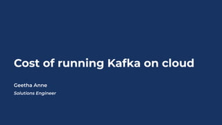 The Cost of Kafka’s High Availability on Cloud with Geetha Anne | PDF