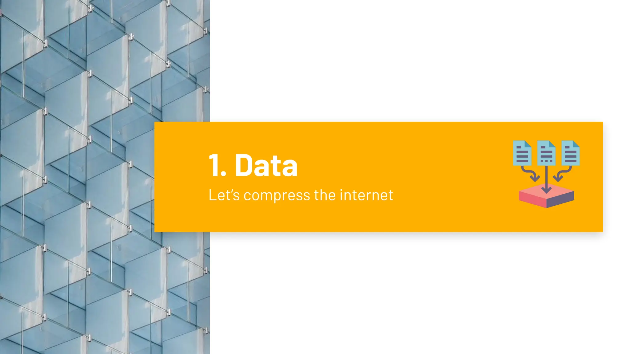 1. Data
Let’s compress the internet
 