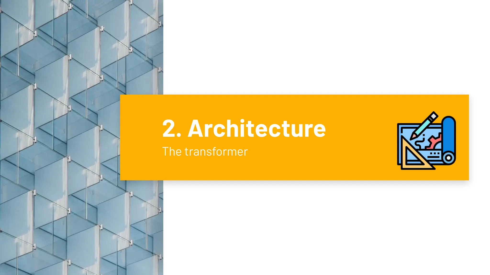 2. Architecture
The transformer
 