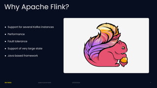 20/03/2024
Why Apache Flink?
● Support for several Kafka instances
● Performance
● Fault tolerance
● Support of very large state
● Java based framework
20/03/2024
Kafka Summit 2024 4
 