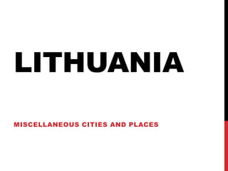 LITHUANIA
MISCELLANEOUS CITIES AND PLACES
 