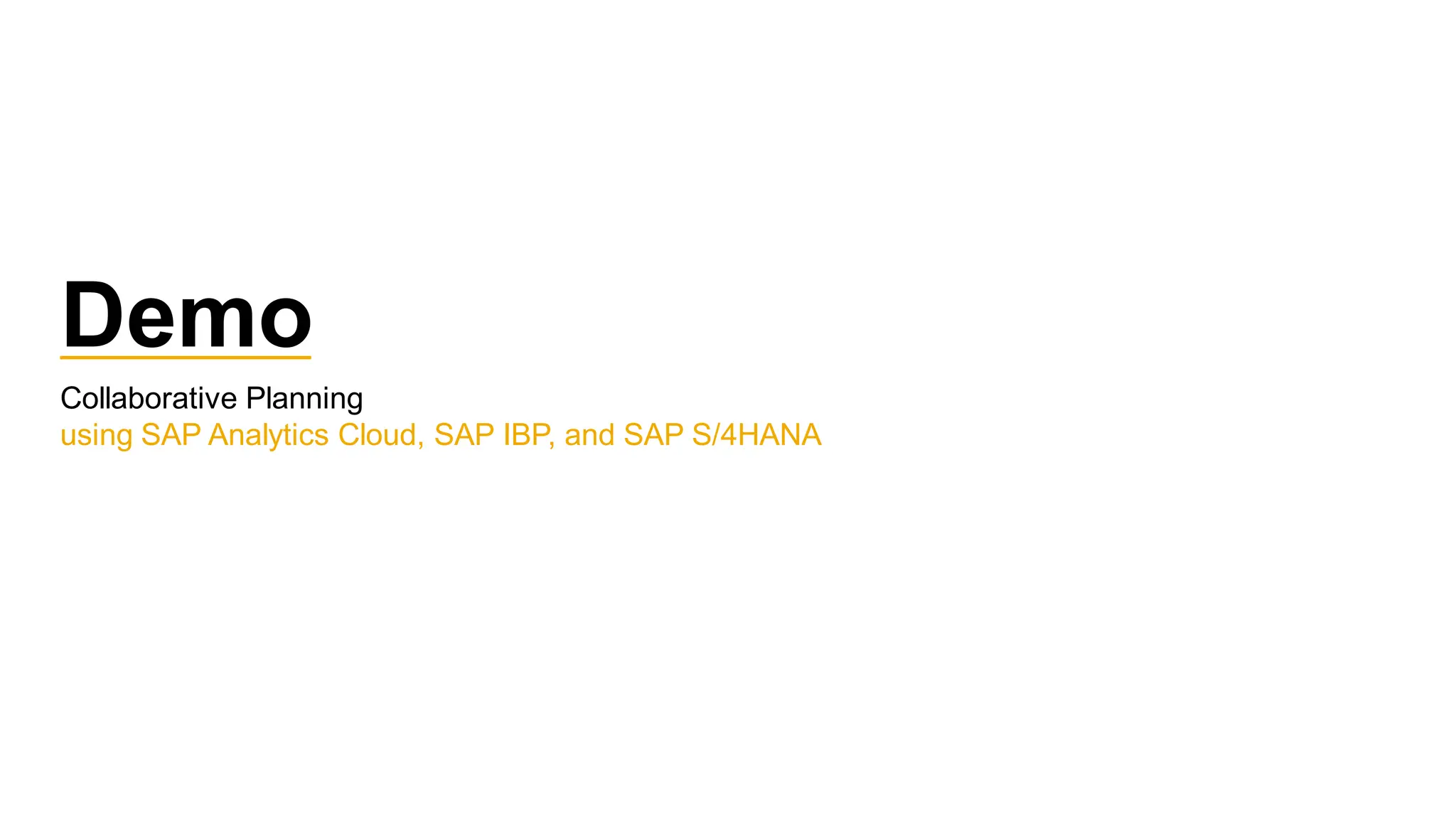 Demo
Collaborative Planning
using SAP Analytics Cloud, SAP IBP, and SAP S/4HANA
 